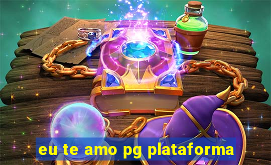 eu te amo pg plataforma